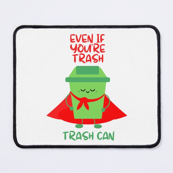 Item preview, Even if you're trash, Trash can designed and sold by Meeseeeks.