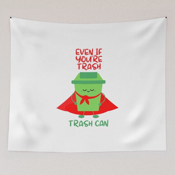 Item preview, Even if you're trash, Trash can designed and sold by Meeseeeks.