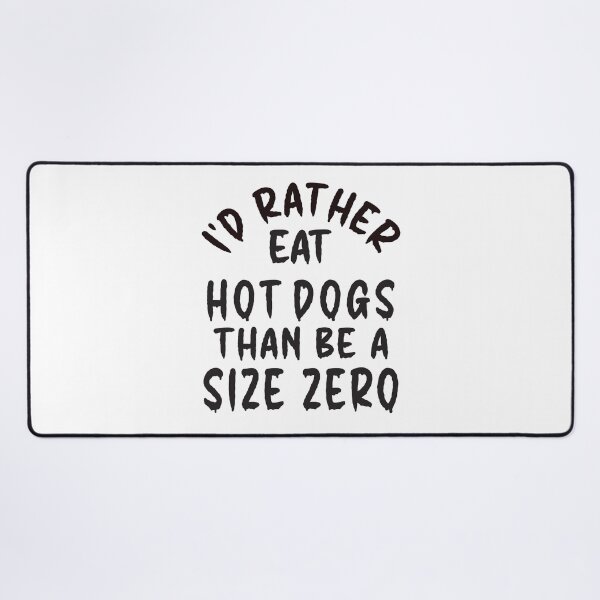 Item preview, I'd Rather Eat Hot Dogs Than Be A Size Zero - Funny Design designed and sold by DerekJSmith.