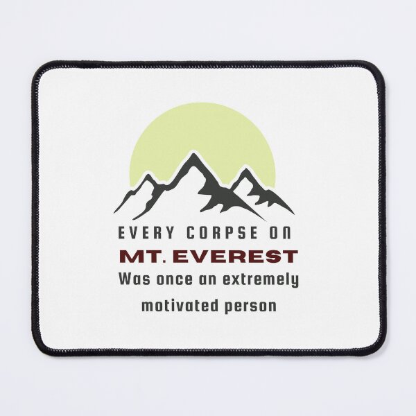 Item preview, Every corpse on mt. Everest was once extremely motivated person designed and sold by Meeseeeks.