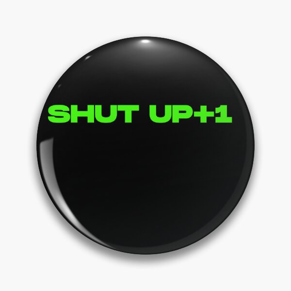 Item preview, Shut up+1 designed and sold by UnshieldArt.