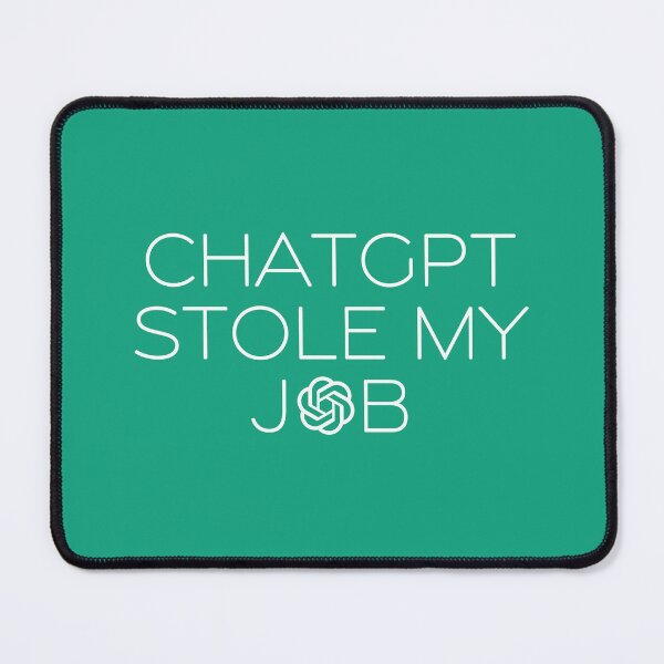 Item preview, ChatGPT Stole My Job designed and sold by JesusDrip.