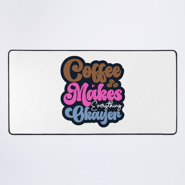Item preview, COFFEE MAKES EVERTHING OKAYER designed and sold by KatisDesign.