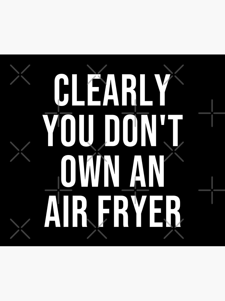 quot Clearly You Don t Own an Air Fryer Meme Gif Funny quot Poster for Sale by quot Clearly You Don t Own an Air Fryer Meme Gif Funny quot Poster for Sale by