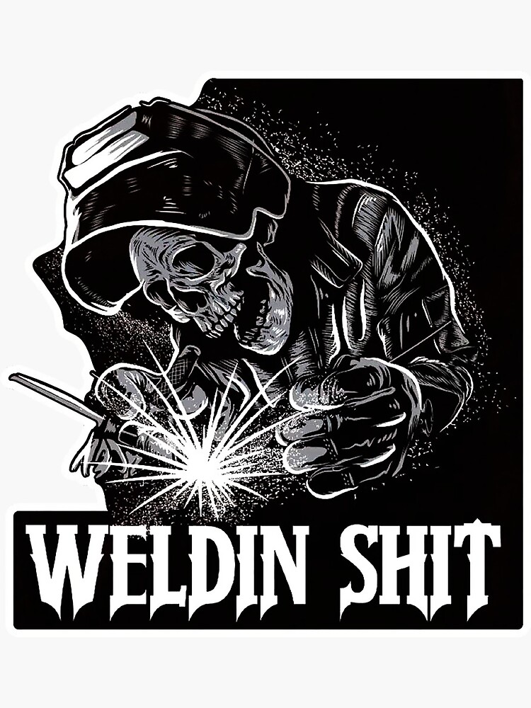 weldin shit Sticker for Sale by taganhoppe