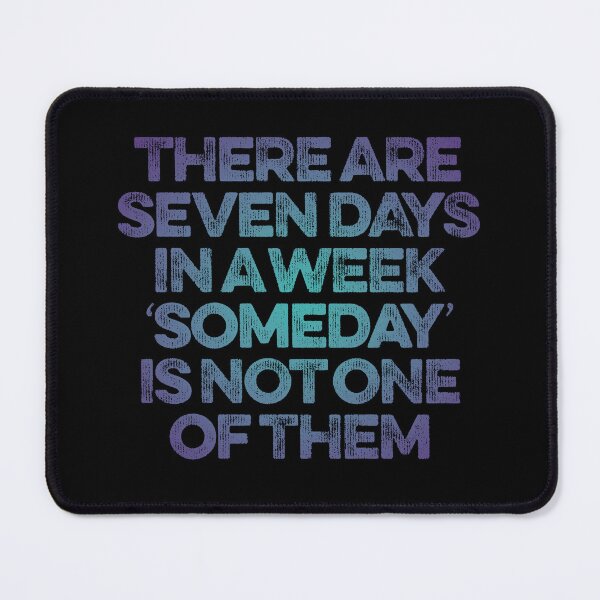 Item preview, There are seven days in a week, 'someday' is not one of them. v.1 designed and sold by x1brett.