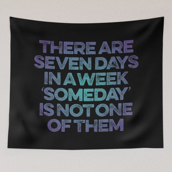 Item preview, There are seven days in a week, 'someday' is not one of them. v.1 designed and sold by x1brett.