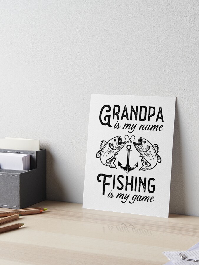 Grandpa is my name fishing is my game Fishermen Angler Quotes