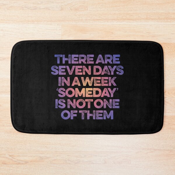 Item preview, There are seven days in a week, 'someday' is not one of them. v.2 designed and sold by x1brett.