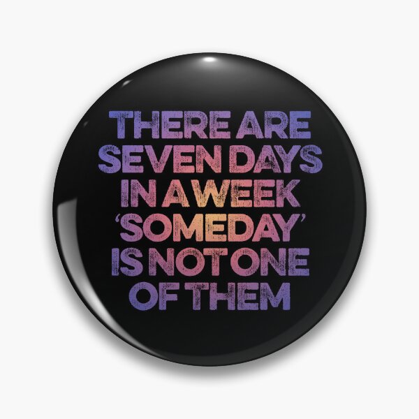 Item preview, There are seven days in a week, 'someday' is not one of them. v.2 designed and sold by x1brett.