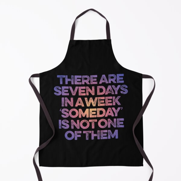 Item preview, There are seven days in a week, 'someday' is not one of them. v.2 designed and sold by x1brett.