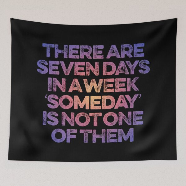 Item preview, There are seven days in a week, 'someday' is not one of them. v.2 designed and sold by x1brett.