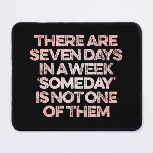 Item preview, There are seven days in a week, 'someday' is not one of them. v.3 designed and sold by x1brett.
