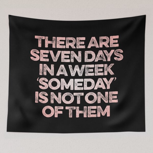 Item preview, There are seven days in a week, 'someday' is not one of them. v.3 designed and sold by x1brett.