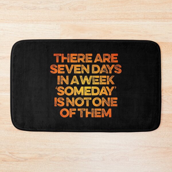Item preview, There are seven days in a week, 'someday' is not one of them. v.4 designed and sold by x1brett.