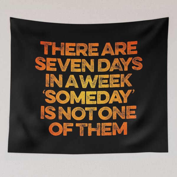 Item preview, There are seven days in a week, 'someday' is not one of them. v.4 designed and sold by x1brett.