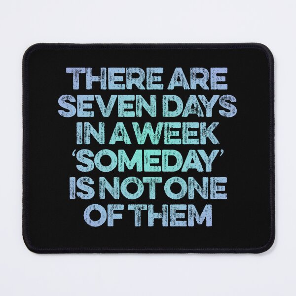 Item preview, There are seven days in a week, 'someday' is not one of them. v.5 designed and sold by x1brett.