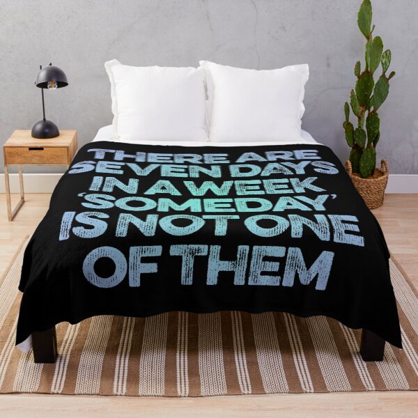 Item preview, There are seven days in a week, 'someday' is not one of them. v.5 designed and sold by x1brett.