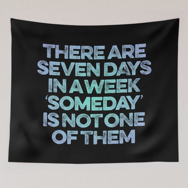 Item preview, There are seven days in a week, 'someday' is not one of them. v.5 designed and sold by x1brett.