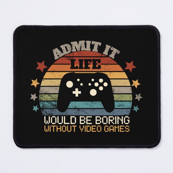 Item preview, Admit It Life Would Be Boring Without Video Games game controller cute designed and sold by EsraaBaniOdeh.