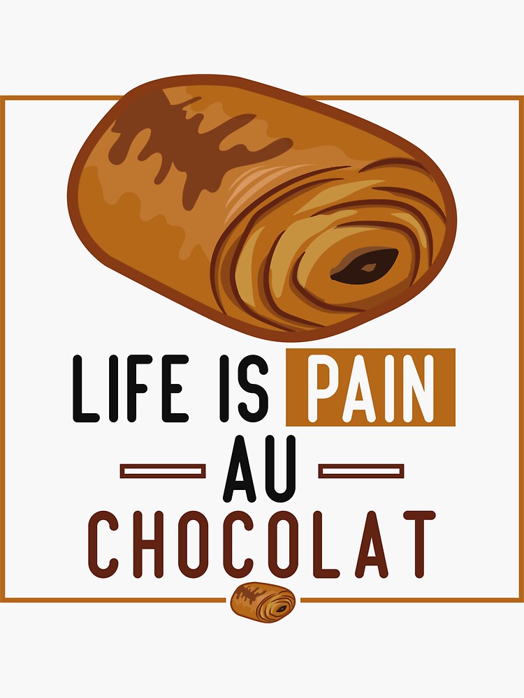 "Life Is Pain Au Chocolat" Sticker for Sale by Redbubble