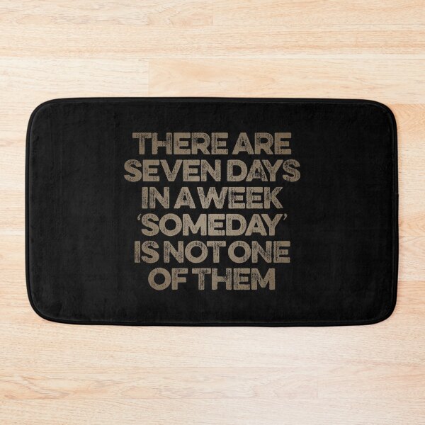 Item preview, There are seven days in a week, 'someday' is not one of them. v.8 designed and sold by x1brett.