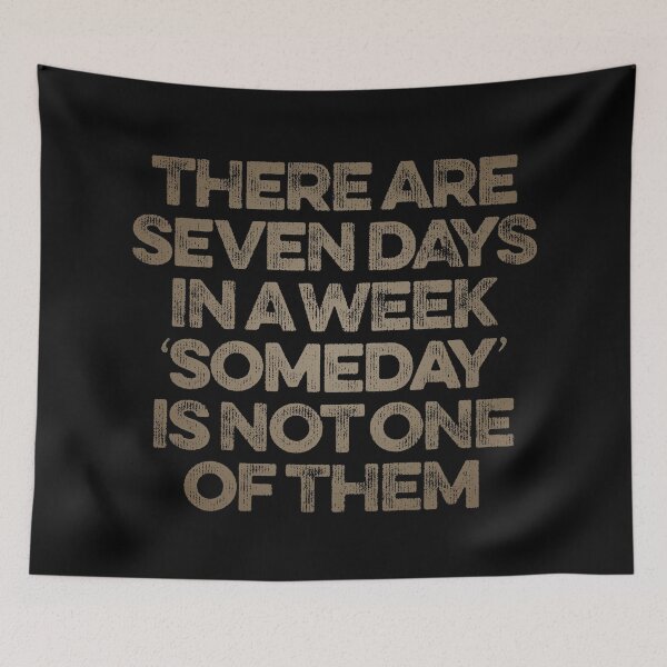 Item preview, There are seven days in a week, 'someday' is not one of them. v.8 designed and sold by x1brett.