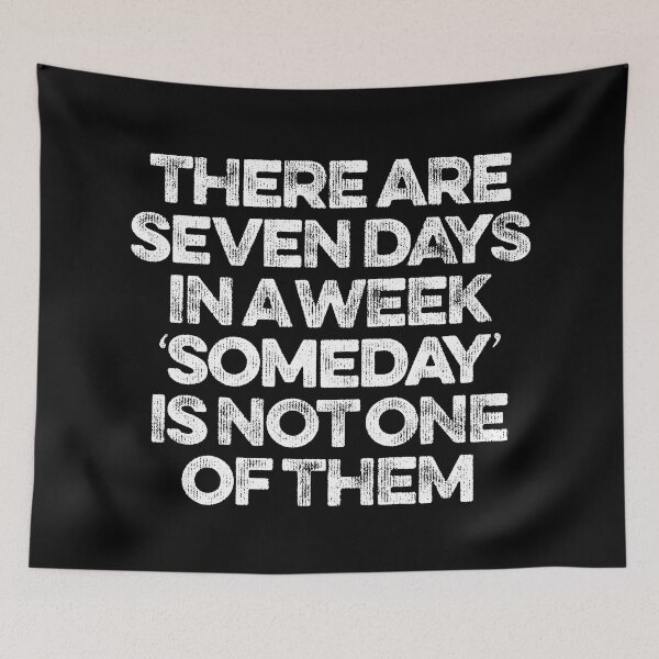 Item preview, There are seven days in a week, 'someday' is not one of them. v.9 designed and sold by x1brett.