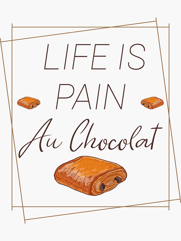 "Life Is Pain Au Chocolat" Sticker for Sale by Redbubble