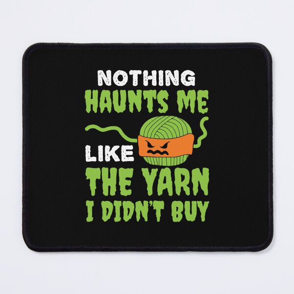 Item preview, Nothing Haunts Me Like the Yarn I Didn't Buy designed and sold by jaygo.
