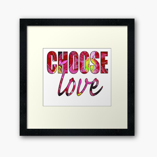 Choose Love Framed Art Print