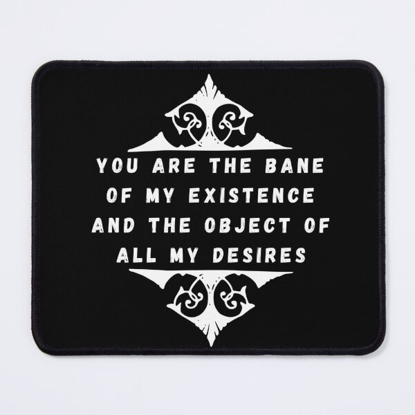 Item preview, You Are The Bane Of My Existence And The Object Of All My Desires | Beautiful Design - NBR designed and sold by NibrasShop.