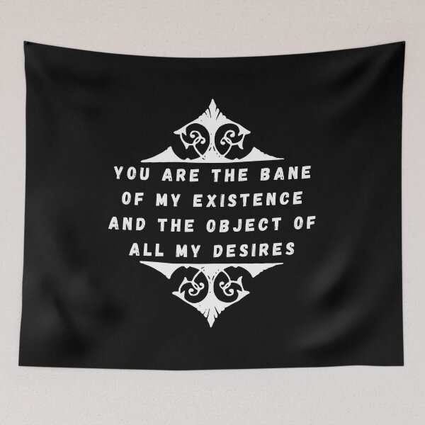 Item preview, You Are The Bane Of My Existence And The Object Of All My Desires | Beautiful Design - NBR designed and sold by NibrasShop.