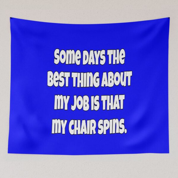 Item preview, Funny Sarcastic Humor Some Days The Best Thing About My Job Is That My Chair Spins designed and sold by fantasticdesign.