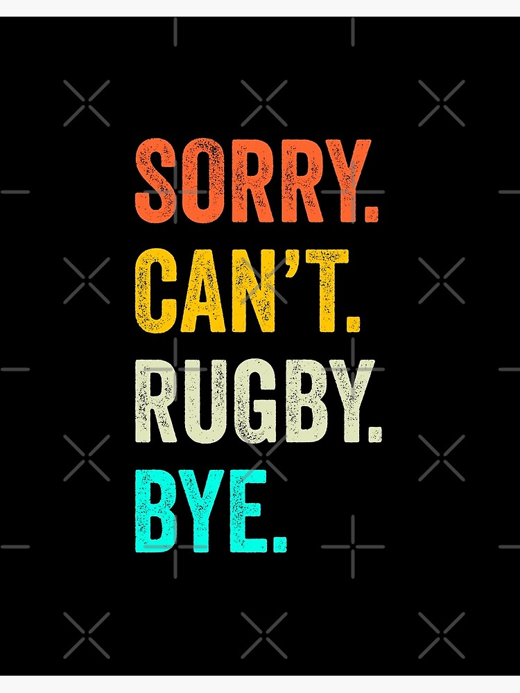 Sorry. Can't. Rugby. Bye. / Rugby Player & Fan Gift T-Shirt Sorry. Can't. Rugby. Bye. / Rugby Player & Fan Gift T-Shirt