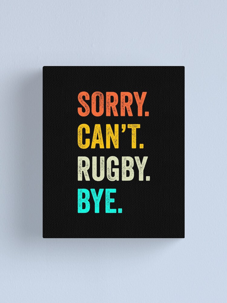 Sorry. Can't. Rugby. Bye. / Rugby Player & Fan Gift T-Shirt Sorry. Can't. Rugby. Bye. / Rugby Player & Fan Gift T-Shirt