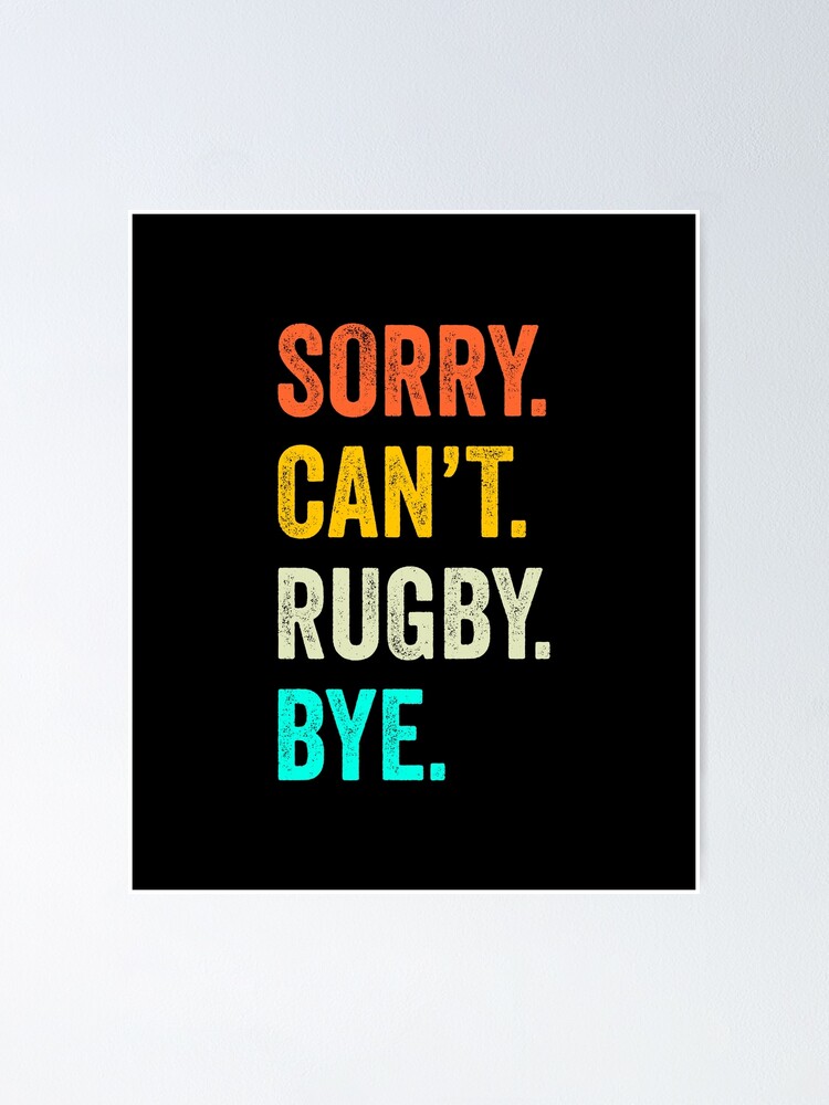 Sorry. Can't. Rugby. Bye. / Rugby Player & Fan Gift T-Shirt Sorry. Can't. Rugby. Bye. / Rugby Player & Fan Gift T-Shirt