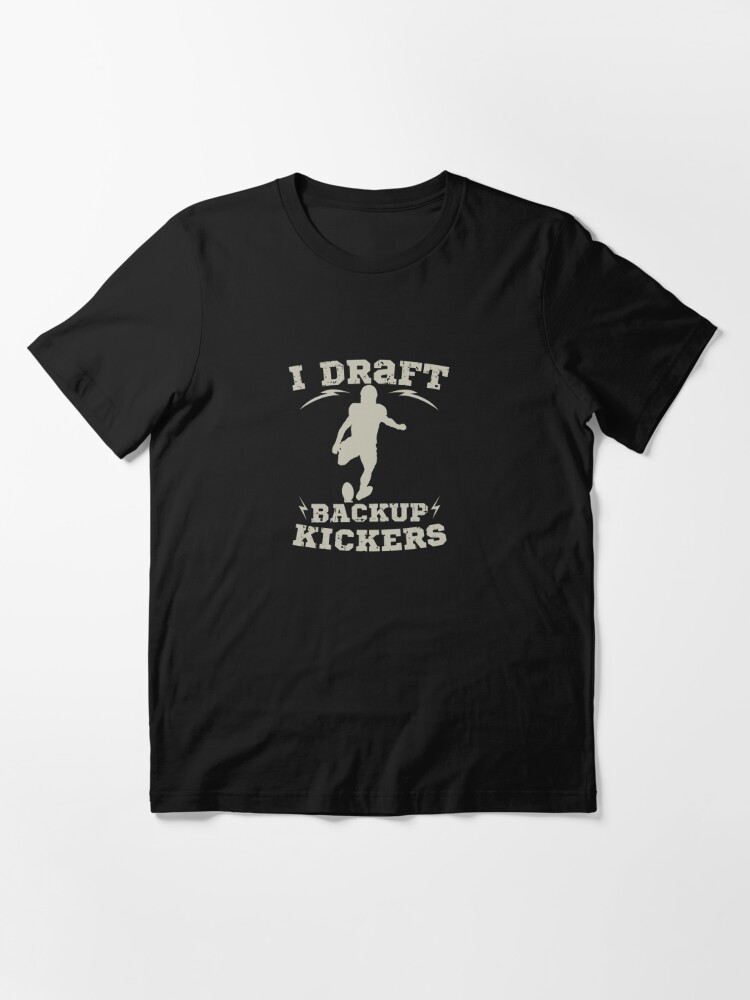 I Draft Backup Kickers Fantasy Football Loser  Essential T-Shirt