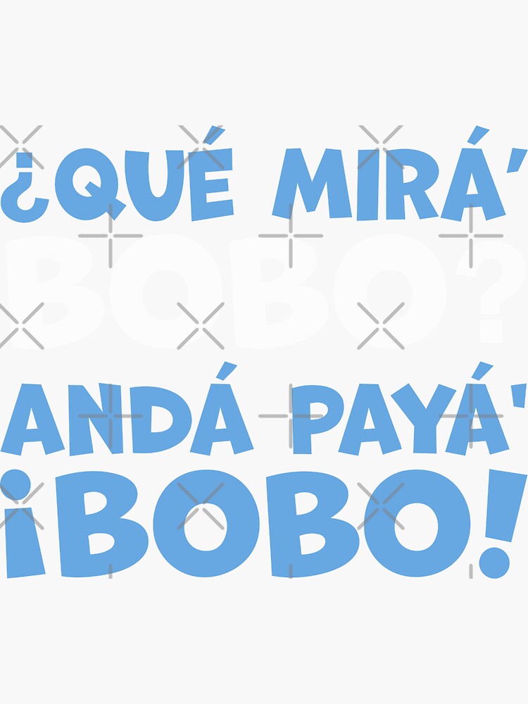 Qué Mirás Bobo Andá Pa Allá Funny Speech Sticker For Sale By