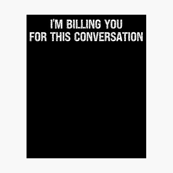 Item preview, Funny Lawyer Shirt | I'm Billing You For This Conversation  designed and sold by Bovtique.