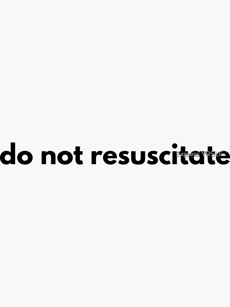 "Do Not Resuscitate " Sticker for Sale by RolikaPod Redbubble