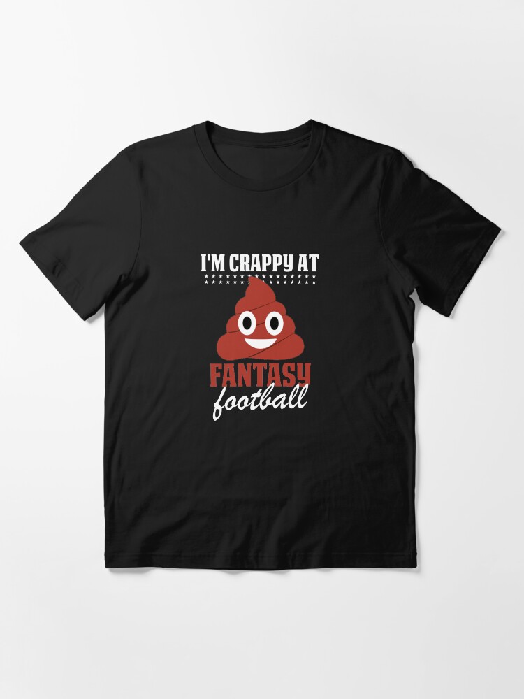 "I'm Crappy At Fantasy Football Poop Emoji Emoticon " Tshirt for Sale by BUBLTEES Redbubble