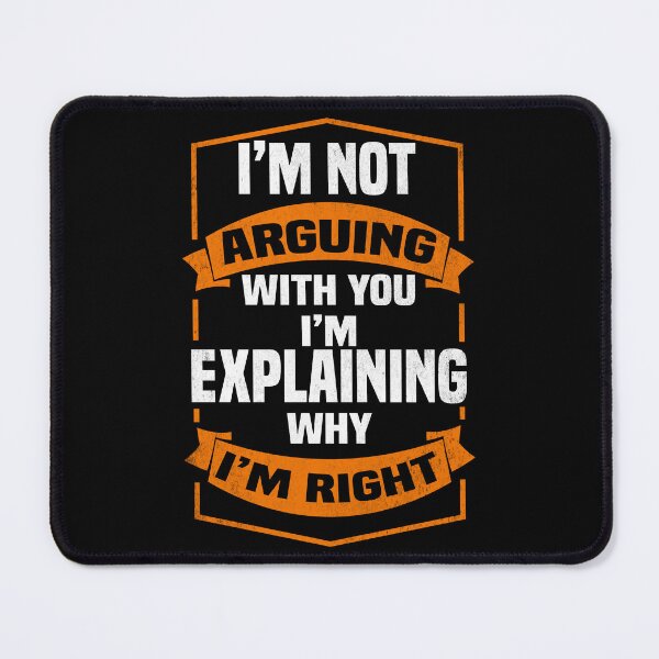 Item preview, I'm not arguing with you i'm explaining why i'm right - Funny Always Right Saying designed and sold by Blonc-ou.