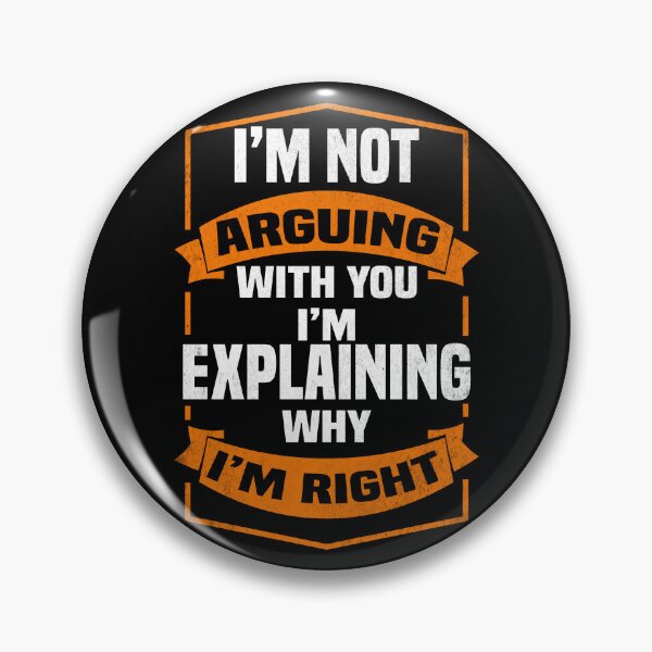 Item preview, I'm not arguing with you i'm explaining why i'm right - Funny Always Right Saying designed and sold by Blonc-ou.