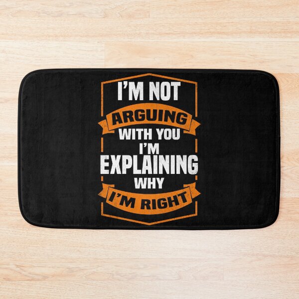 Item preview, I'm not arguing with you i'm explaining why i'm right - Funny Always Right Saying designed and sold by Blonc-ou.