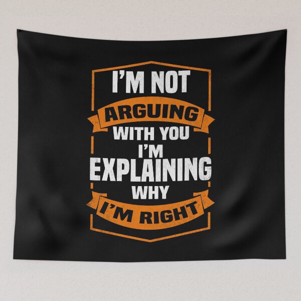 Item preview, I'm not arguing with you i'm explaining why i'm right - Funny Always Right Saying designed and sold by Blonc-ou.