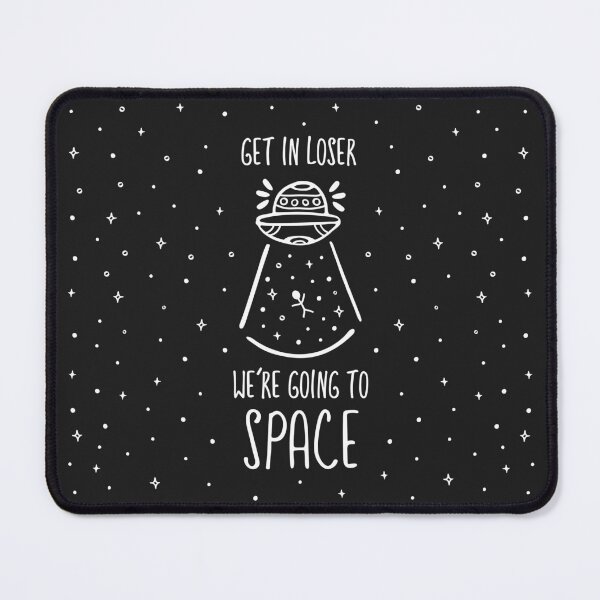 Item preview, Get In Loser, We're Going To Space! designed and sold by runningwithfoxes.