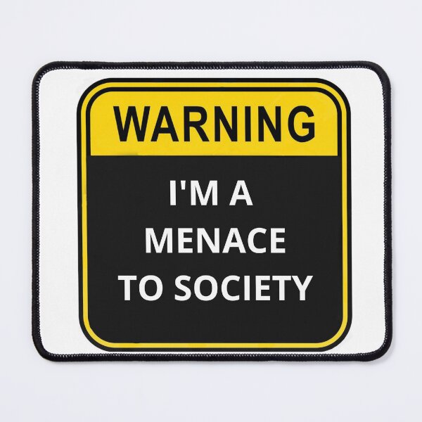 Item preview, WARNING I'm a menace to society designed and sold by Design Kingdom.