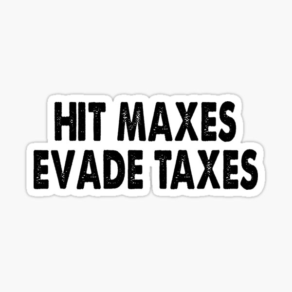 Item preview, hit maxes evade taxes t shirt designed and sold by BestDesign US.