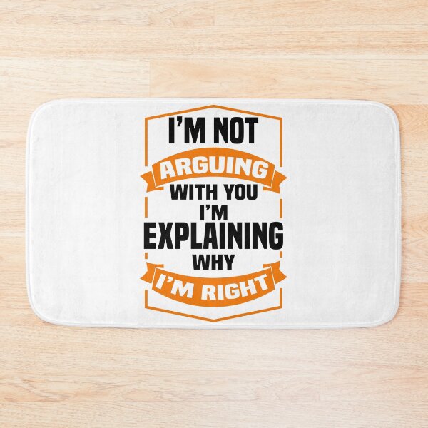 Item preview, I'm not arguing with you i'm explaining why i'm right - Funny Always Right Saying designed and sold by Blonc-ou.